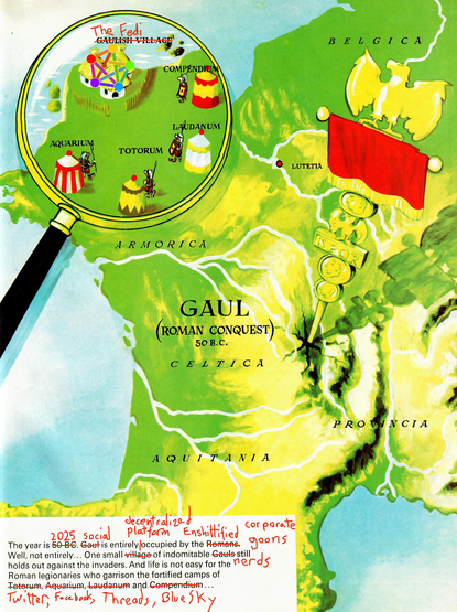 The opening page from ASTERIX comic books. 

A map of ancient Gaul, with a magnifier over north-west France - showing the Gaulish village surrounded by Roman camps.

Here the village is crossed out and says The Fedi.