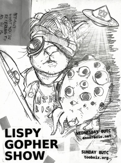 Lispy gopher climate banner. The gopher and lisp alien below someodd's spaceship beams, speaking to a beautiful computo.

anonradio.net Every 000UTC Wednesday (Tuesday Night In The Americas)
toobnix.org Every 800UTC Sunday morning in Europe

analognowhere.com unix_surrealism
