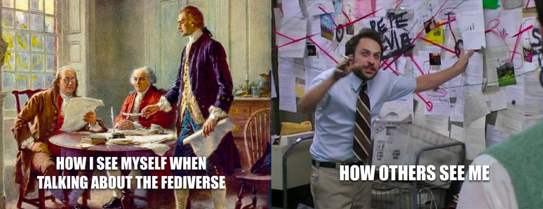 Left panel shows Ben Franklin, John Adams, and Thomas Jefferson drafting the Declaration of Independence with subtitle, "How I see myself when talking about the Fediverse." Right panel shows the conspiracy meme guy with the subtitle, "How others see me."