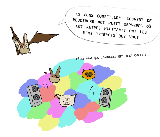 chauve-souris qui dit "les gens conseillent souvent de rejoindre de petit serveurs où les autre habitants ont les même intérêts que vous", en-dessous il y a trois chauve-souris sur un dance-floor coloré qui écoutent de la musique, avec écrit "c'est vrai que l'ambiance est super chouette !"