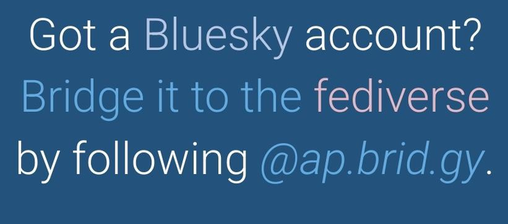 Screenshot. Reads, "Got a Bluesky account? Bridge it to the fediverse by following @ap.brid.gy." 