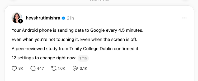 Your Android phone is sending data to Google every 4.5 minutes.
Even when you're not touching it. Even when the screen is off.
A peer-reviewed study from Trinity College Dublin confirmed it.
12 settings to change right now: 1/15