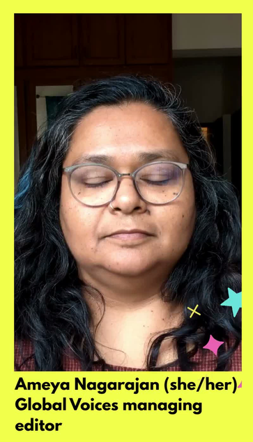 Video featuring a close up of the speaker, Ameya Nagarajan, with a text that reads: "Ameya Nagarajan (she/her), Global Voices managing editor."