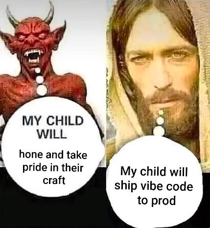 My child will meme template with the devil encouraging honing your craft and Jesus encouraging vibe coding