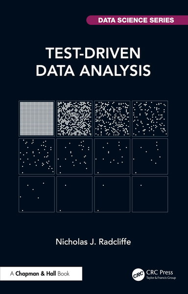 The cover of the book Test-Driven Data Analysis by Nicholas J. Radcliffe.
It is published by Chapman and Hall, part of CRC Press, from Taylor & Francis Group, and is part of the DATA SCIENCE SERIES.

The cover is black with mostly white text and a white graphic.

The graphic is a 3-row by 4-column grid of squares.
Each sqwuare contains a number of dots laid out on a regular 32x32 grid.

The top-left square has 1024 dots ("full") and working along each row
in turn, the number of dots roughly halves each time, apparently at
random (and, actually, pseudo-randomly).

The last rows boxes have six, two, two, and one dot.
