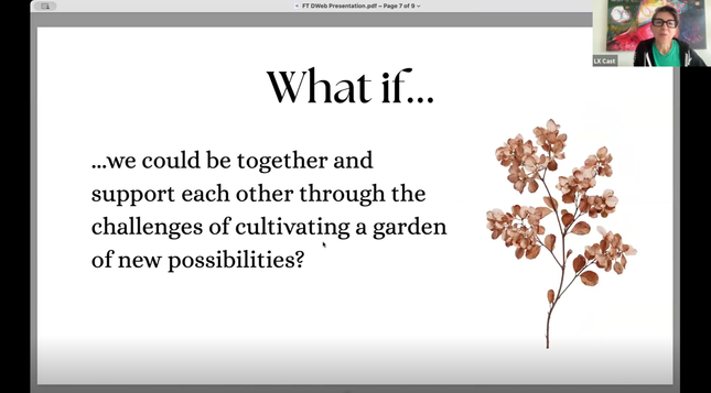 LX Cast sharing a slide with the text: “What if… …we could be together and support each other through the challenges of cultivating a garden of new possibilities?”