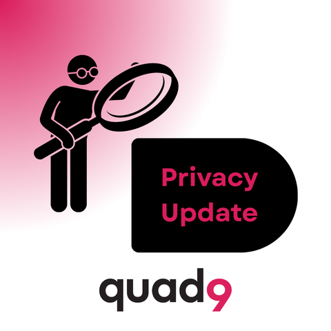 Graphic with a person holding a magnifying glass next to a speech bubble saying "Privacy Update" and the quad9 logo below.